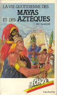 La vie quotidienne des mayas et des aztèques - Eric Taladoire – Livre d’occasion