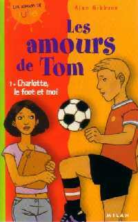 Les amours de Tom Tome I : Charlotte, le foot et moi - Alan Gibbons – Livre d’occasion