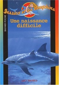 Jessica et les dauphins Tome IV : Une naissance difficile - Lucy Daniels – Livre d’occasion
