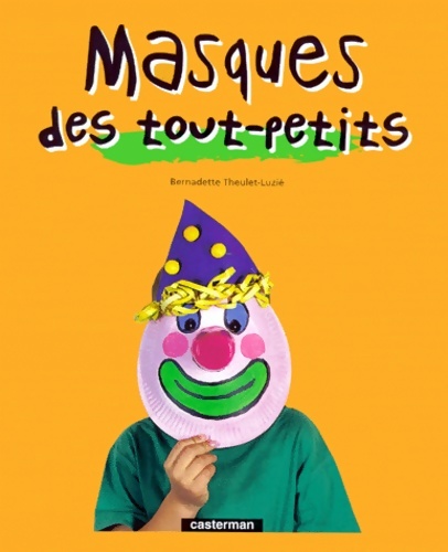 Masques des tout-petits - Bernadette Theulet-Luzie – Livre d’occasion